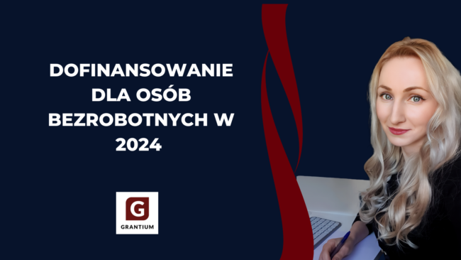 Dotacja_dofinansowanie_dla_osób_bezrobotnych_w_2024_grantium_biznesplan_wniosek_o_dotacje
