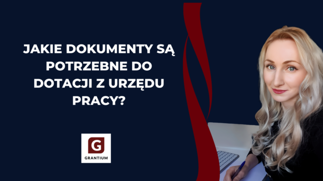 Jakie dokumenty są potrzebne do dotacji z urzedu pracy Grantium Anna Wołoszyn biznesplan dotacje unijne dokumenty_potrzebne_do_dotacji_do_wniosku_z_pup_urzedu_pracy_bezrobotny_grantium_anna_wołoszyn