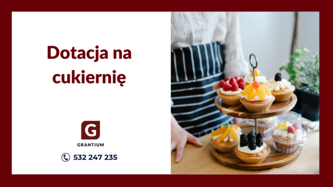 dotacja_cukiernia_ciasta_pieczenie_ciast_własna_firma_grantium_biznesplan_wniosek_o_dotację_pisanie_wniosków