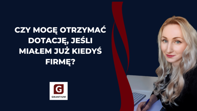 Czy_można_dotację_jesli_mialo_sie_juz_firmę_własna_firma_grantium_biznesplan_wniosek_o_dotację_pisanie_wniosków_dotacje_unijne